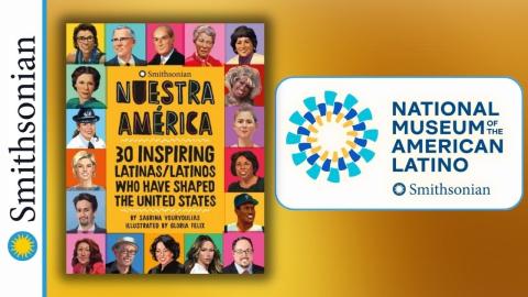 Nuestra América: Stories of 30 Inspiring Latinas/Latinos Who Have Shaped the United State book cover to left of Smithsonian logo