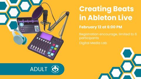 Creating Beats in Ableton Live. Thursday February 12. 6 PM
