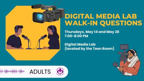 Digital Media Lab Walk-In Questions Thursdays May 14 and 28 at 7 PM