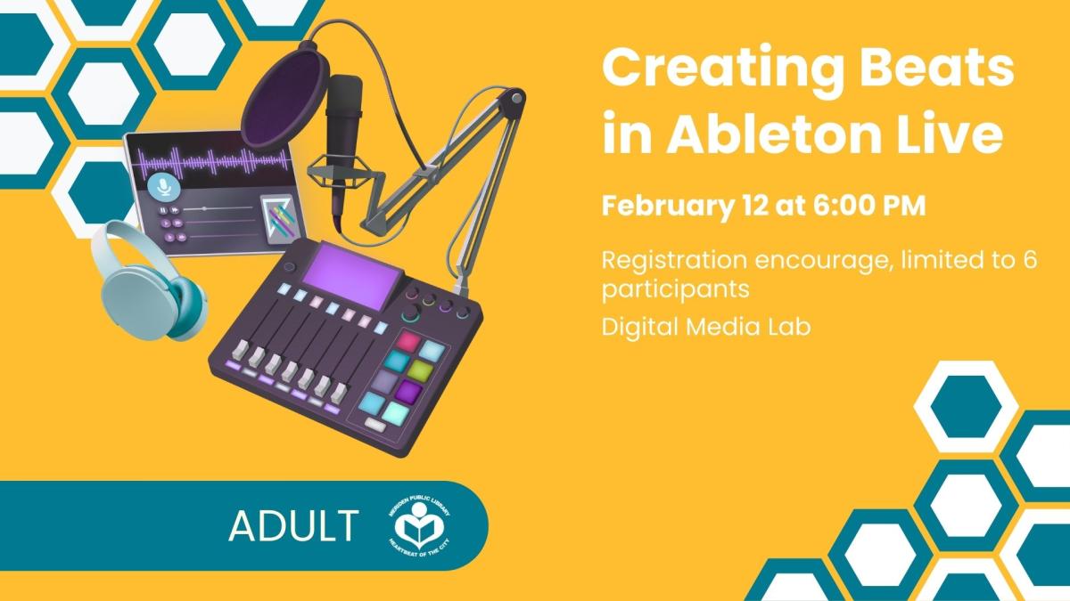 Creating Beats in Ableton Live. Thursday February 12. 6 PM