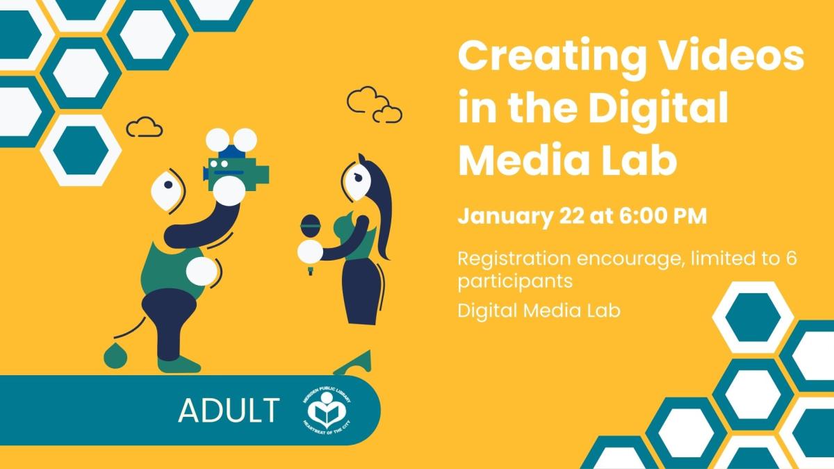 Creating Videos in the Digital Media Lab. Thursday January 22. 6-7 PM