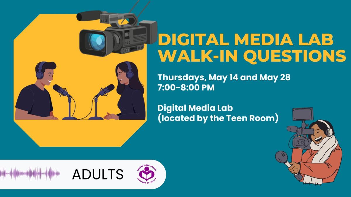 Digital Media Lab Walk-In Questions Thursdays May 14 and 28 at 7 PM