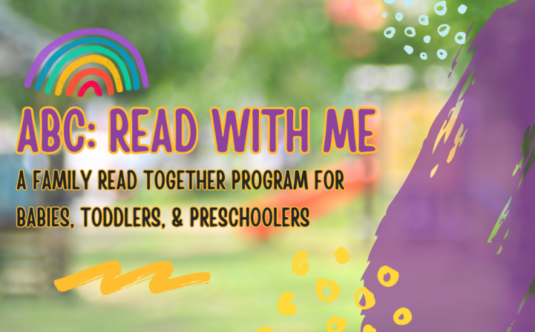 ABC: Read with Me. A Family Together Program for babies, toddlers, and preschoolers. 
