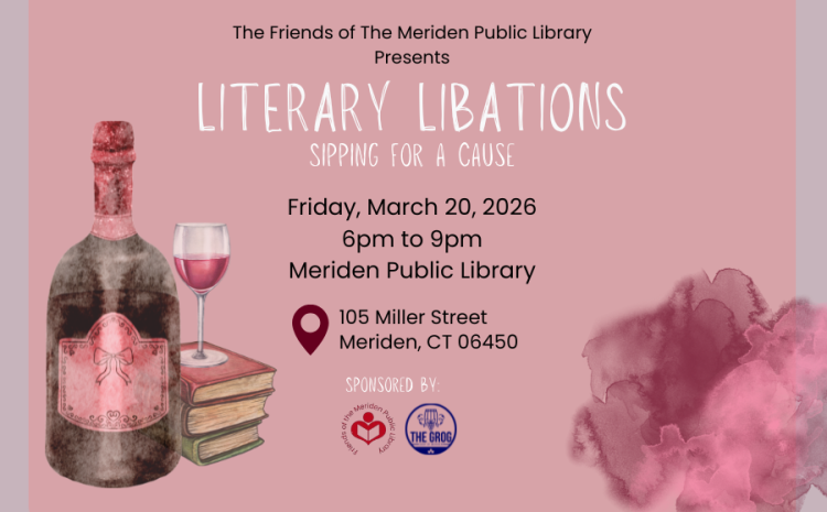 The Friends of the Meriden public Library Presents Literary Libations: Sipping for a Cause Shows an image of a wine bottle and a wine glass standing on a stack of books.