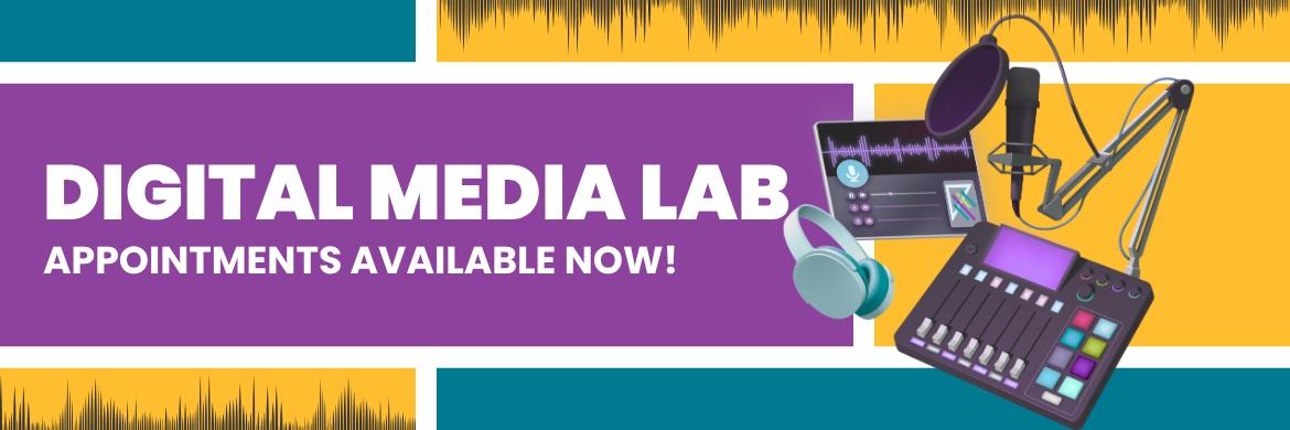 Digital Media Lab Appointments Available Now